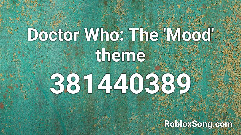 Doctor Who The Mood Theme Roblox Id Roblox Music Codes - doctor song roblox id