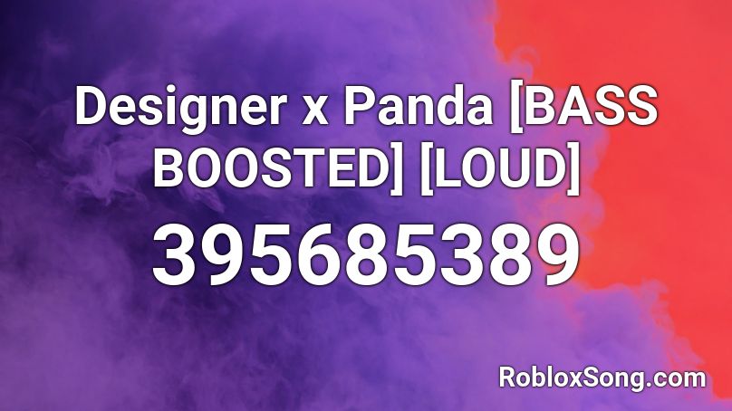 Designer x Panda [BASS BOOSTED] [LOUD] Roblox ID