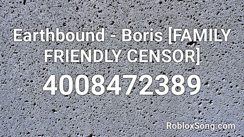 Earthbound - Boris [FAMILY FRIENDLY CENSOR] Roblox ID