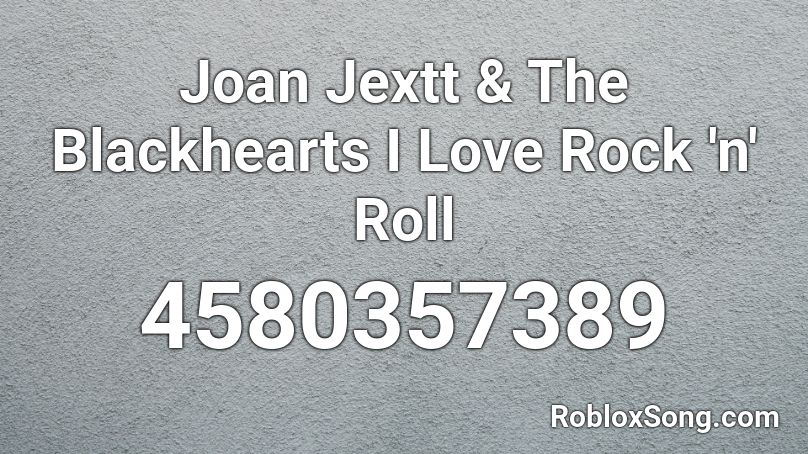 Joan Jextt & The Blackhearts I Love Rock 'n' Roll Roblox ID