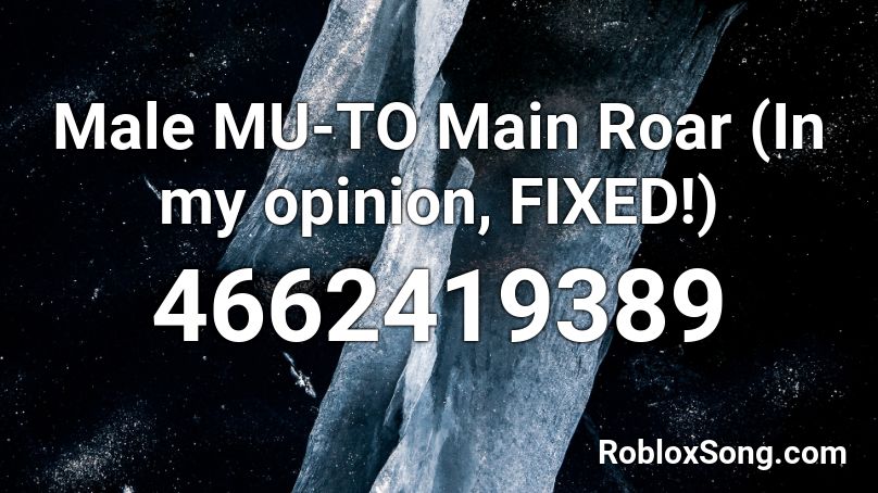 Male MU-TO Main Roar (In my opinion, FIXED!) Roblox ID