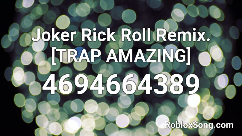 Joker Rick Roll Remix. [TRAP AMAZING] Roblox ID