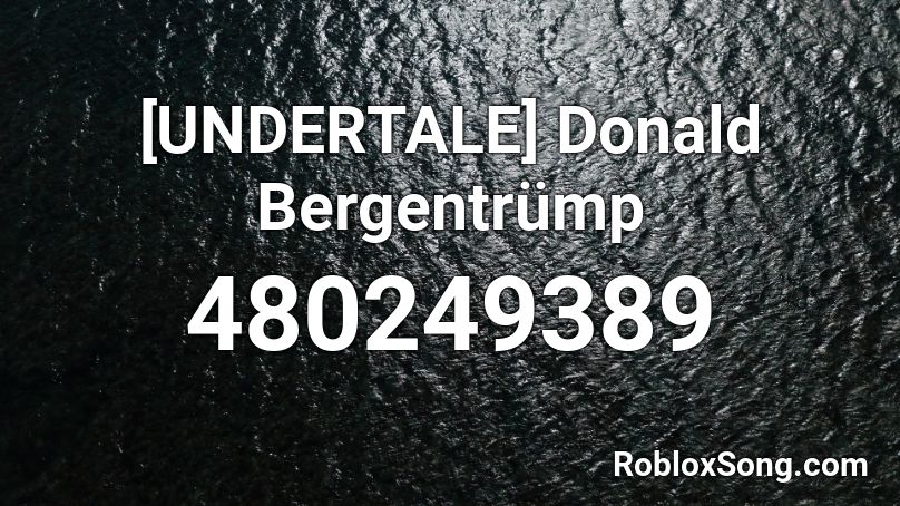 [UNDERTALE] Donald Bergentrümp Roblox ID