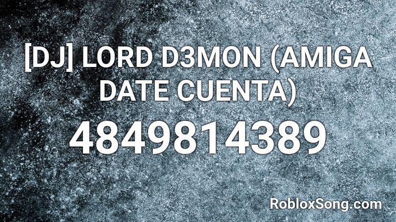[DJ] LORD D3MON (AMIGA DATE CUENTA) Roblox ID