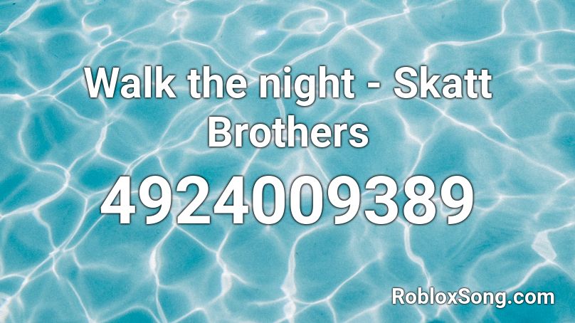 Walk the night - Skatt Brothers Roblox ID