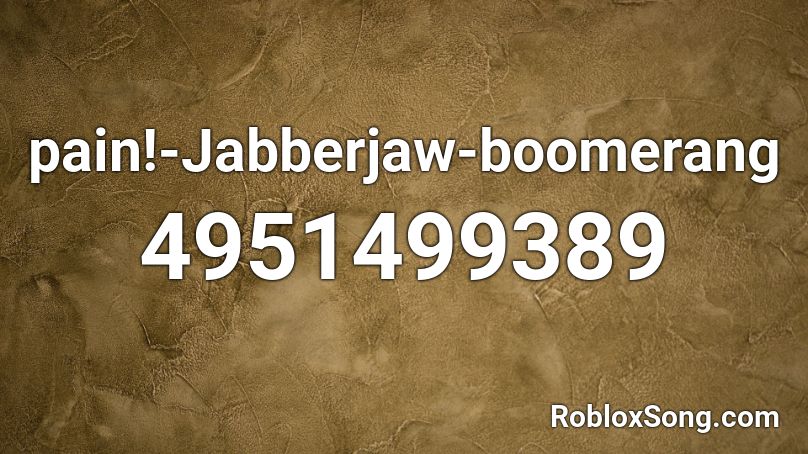 pain!-Jabberjaw-boomerang   Roblox ID