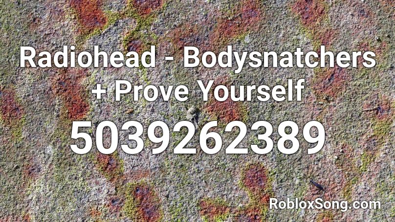 Radiohead - Bodysnatchers + Prove Yourself Roblox ID