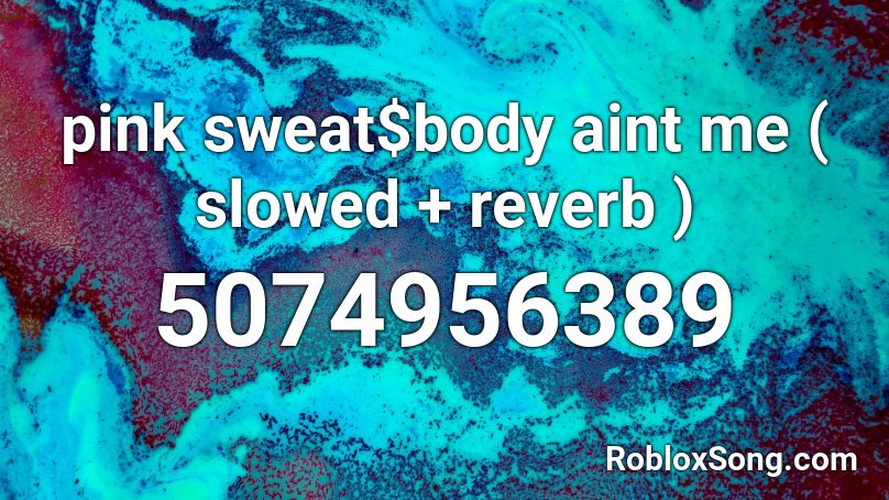 pink sweat$body aint me ( slowed + reverb ) Roblox ID