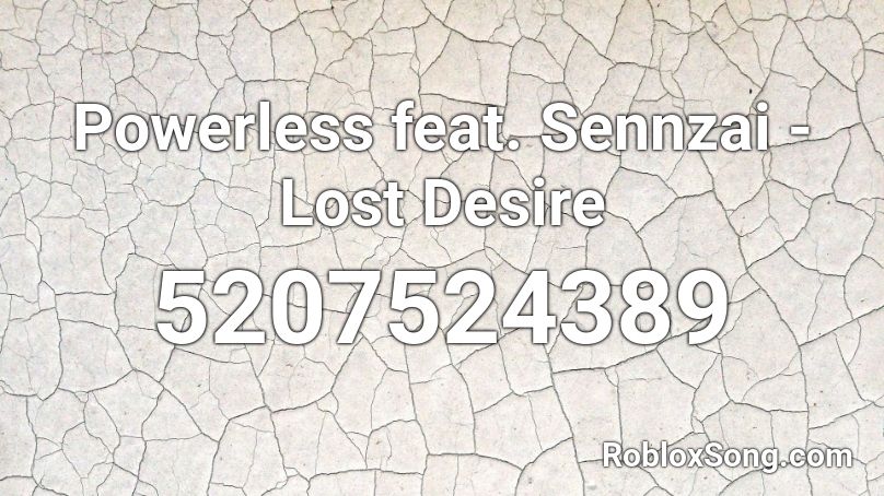 Powerless feat. Sennzai - Lost Desire Roblox ID
