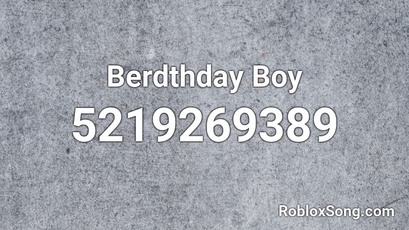 Berdthday Boy Roblox ID