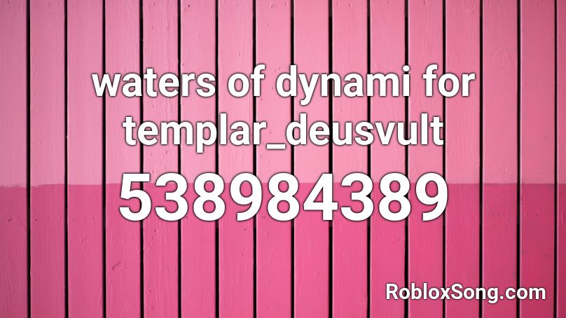 waters of dynami for templar_deusvult Roblox ID