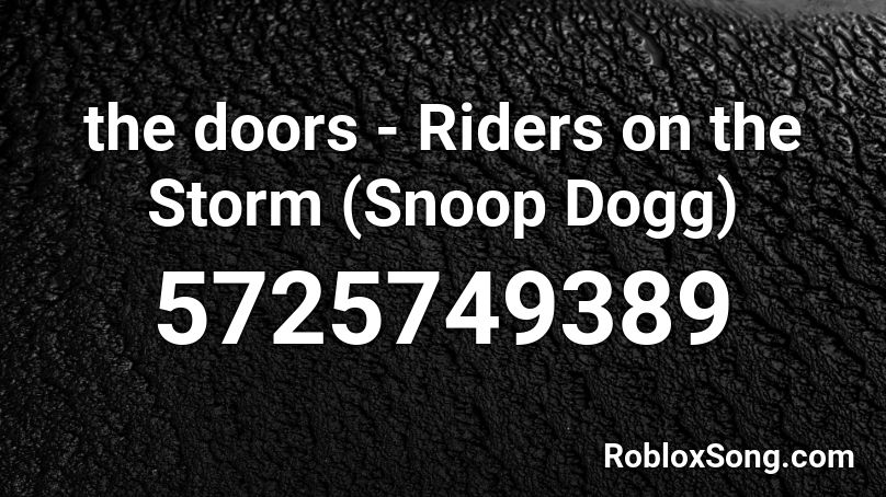 The Doors Riders On The Storm Snoop Dogg Roblox Id Roblox Music Codes - snoop dogg songs roblox id