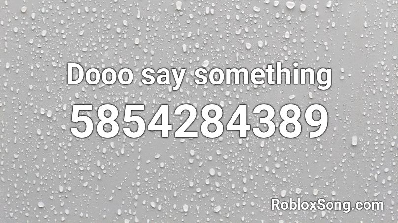 Dooo say something Roblox ID