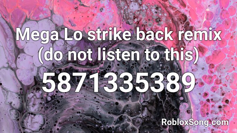 Mega Lo strike back remix (do not listen to this) Roblox ID