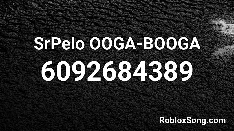 SrPelo OOGA-BOOGA Roblox ID