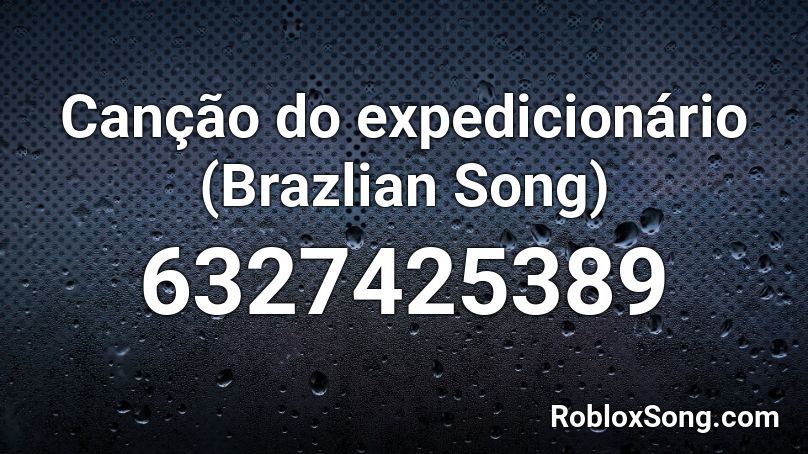 Canção do expedicionário (Brazlian Song) Roblox ID