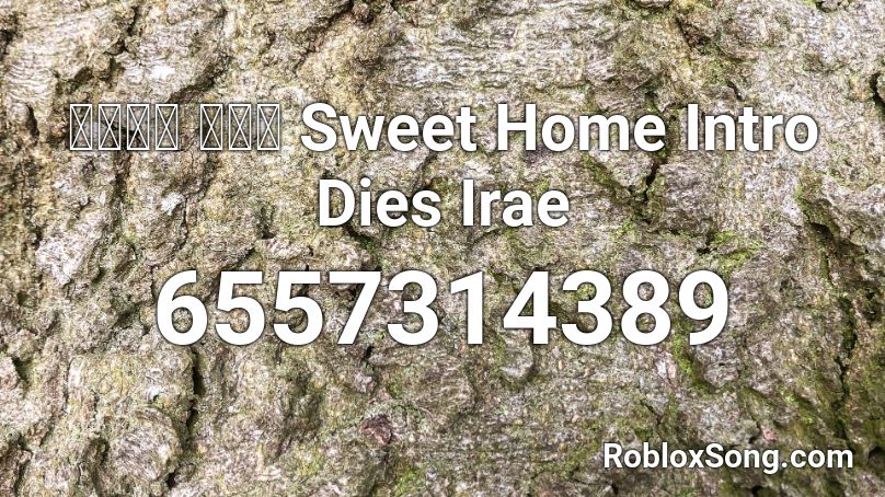 스위트홈 오프닝 Sweet Home Intro Dies Irae Roblox Id Roblox Music Codes - home sweet home roblox decal id