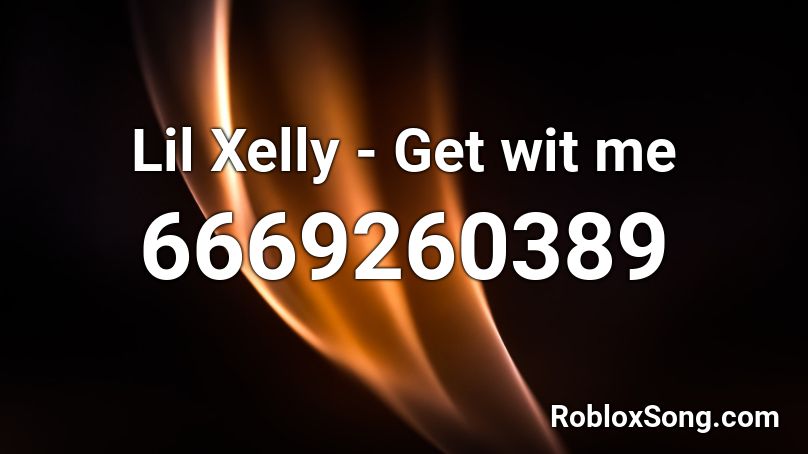 Lil Xelly - Get wit me Roblox ID