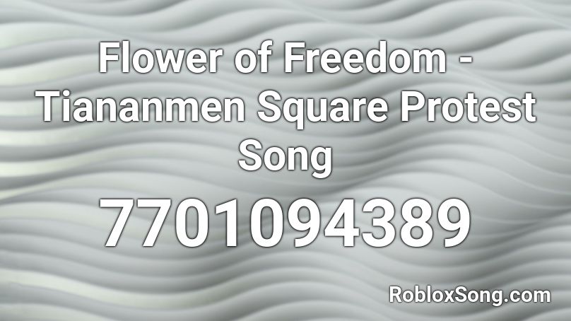 Flower of Freedom - Tiananmen Square Protest Song Roblox ID