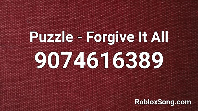 Puzzle - Forgive It All Roblox ID
