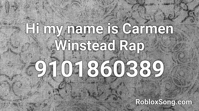 Hi my name is Carmen Winstead Rap Roblox ID