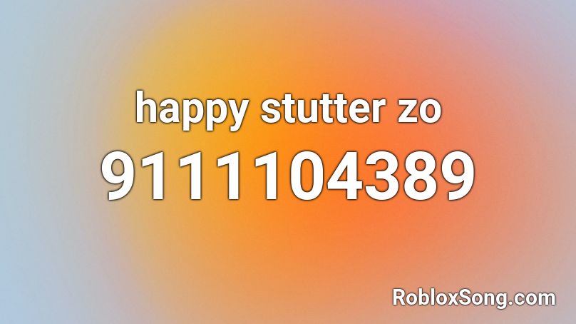 happy stutter zo Roblox ID
