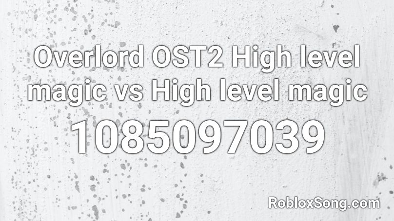 Overlord OST2 High level magic vs High level magic Roblox ID