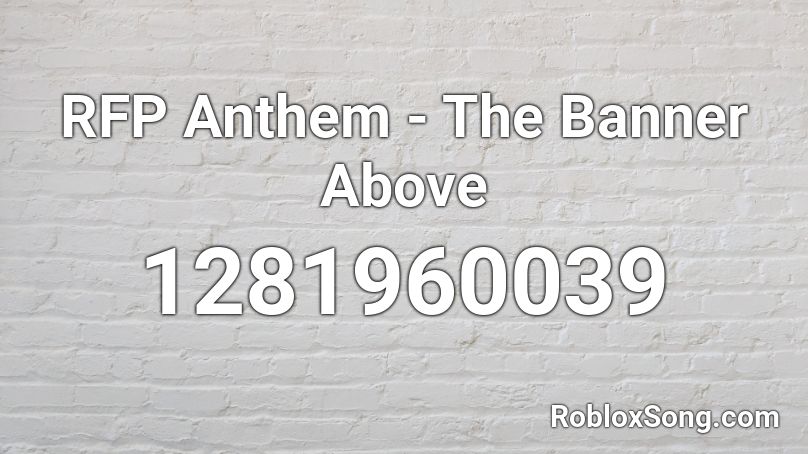 RFP Anthem - The Banner Above Roblox ID