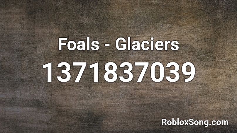 Foals - Glaciers Roblox ID