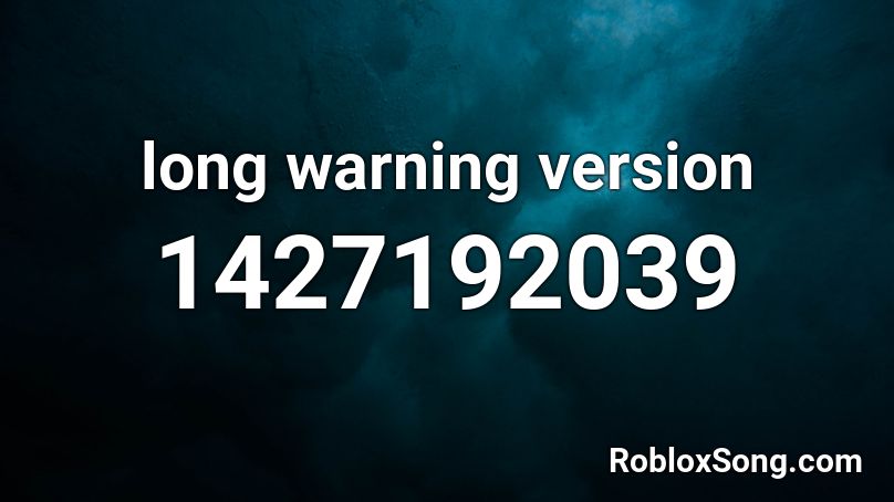 long warning version Roblox ID