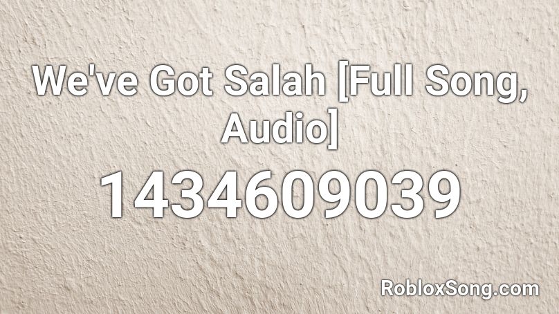 We've Got Salah [Full Song, Audio] Roblox ID