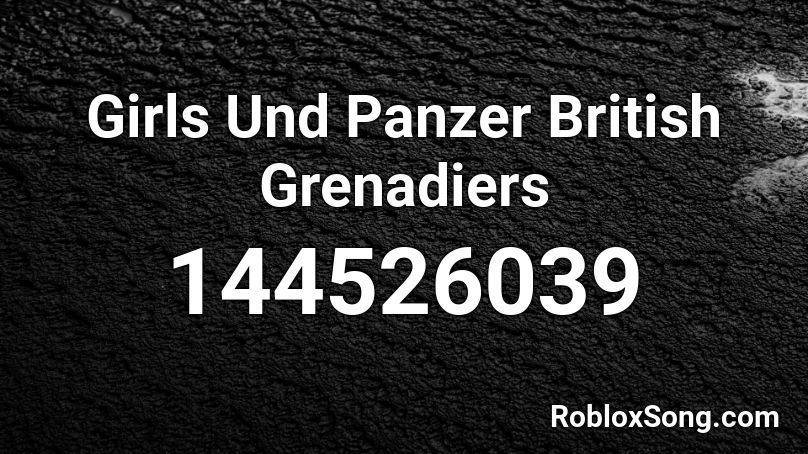 Girls Und Panzer British Grenadiers Roblox ID