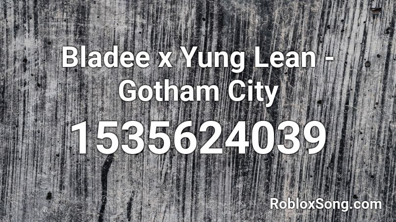 Bladee x Yung Lean - Gotham City Roblox ID