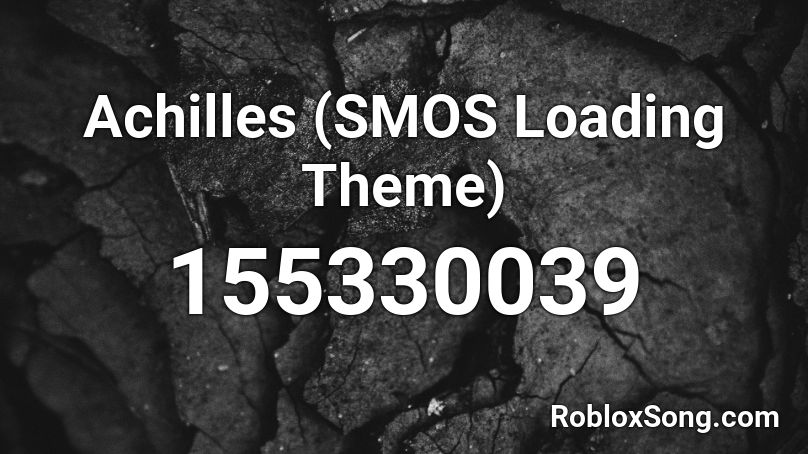 Achilles (SMOS Loading Theme) Roblox ID