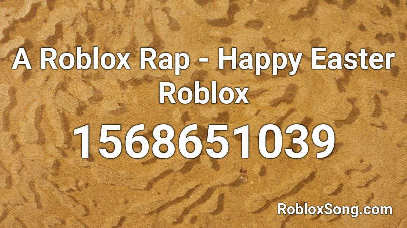 A Roblox Rap - Happy Easter Roblox Roblox ID