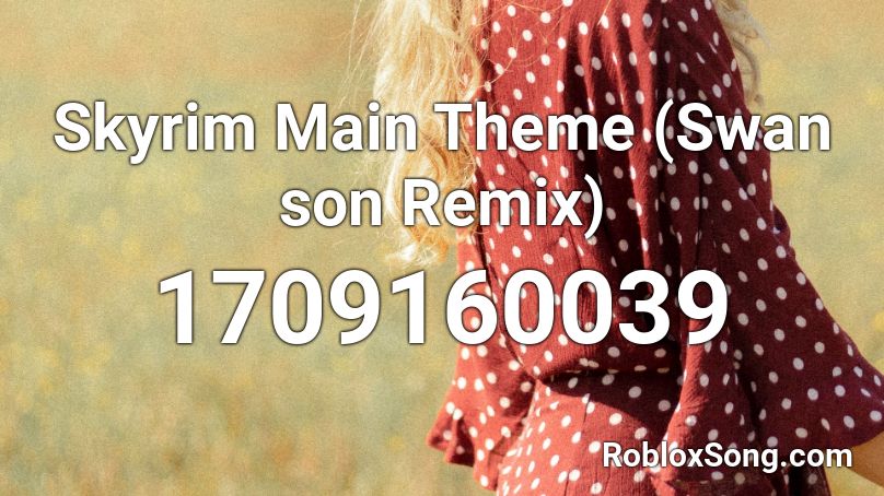 Skyrim Main Theme (Swan son Remix) Roblox ID
