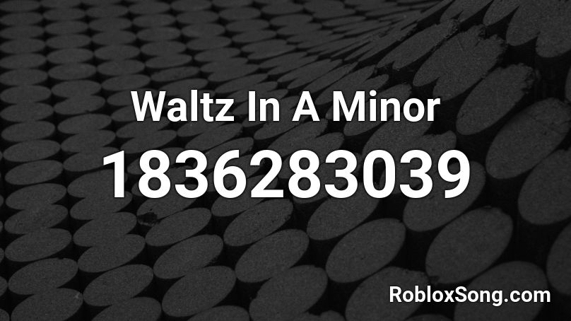Waltz In A Minor Roblox ID