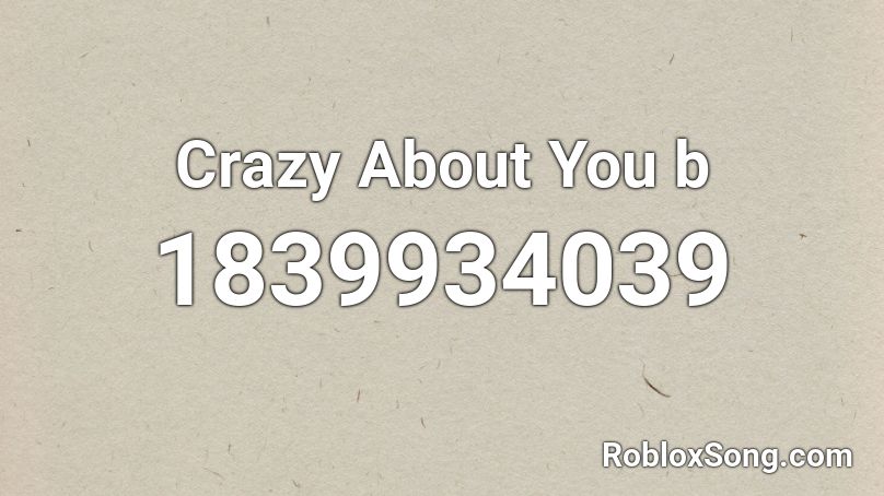 Crazy About You b Roblox ID