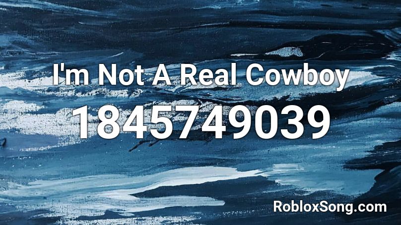 I'm Not A Real Cowboy Roblox ID