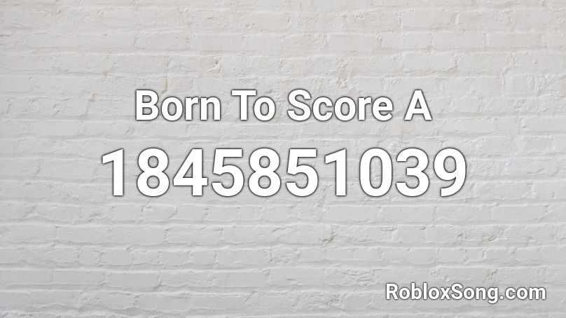 Born To Score A Roblox ID