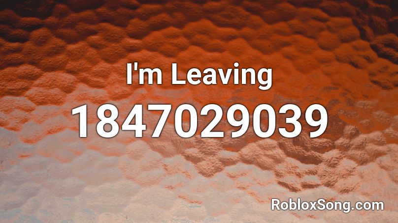 I'm Leaving Roblox ID
