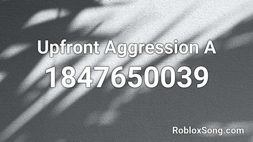 Upfront Aggression A Roblox ID
