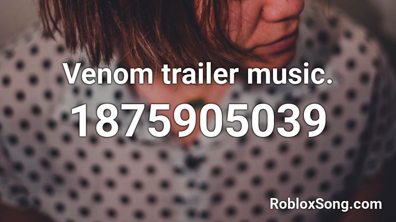 Venom trailer music. Roblox ID