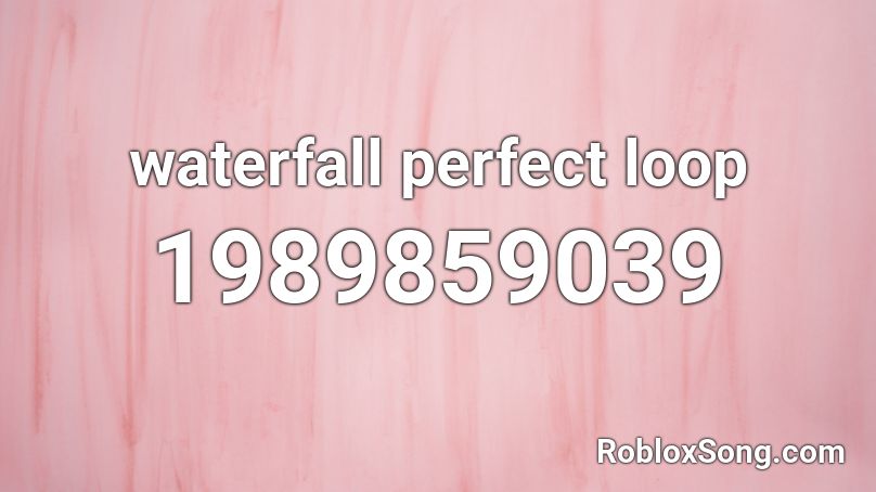 waterfall perfect loop Roblox ID