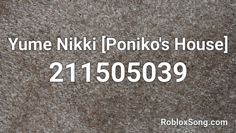 Yume Nikki [Poniko's House] Roblox ID