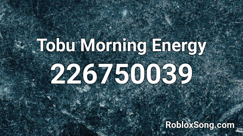 Tobu Morning Energy Roblox ID