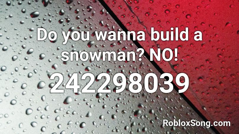 Do you wanna build a snowman? NO! Roblox ID