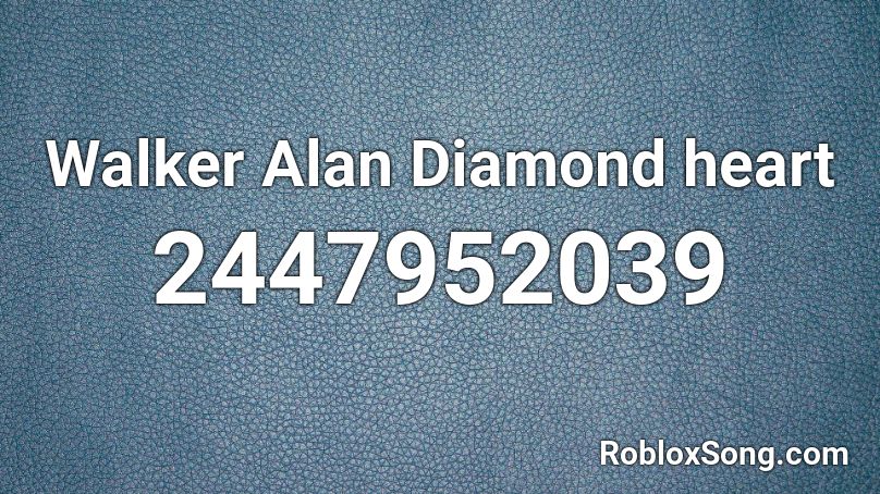 Walker Alan Diamond Heart Roblox Id Roblox Music Codes - roblox song id for genius sia