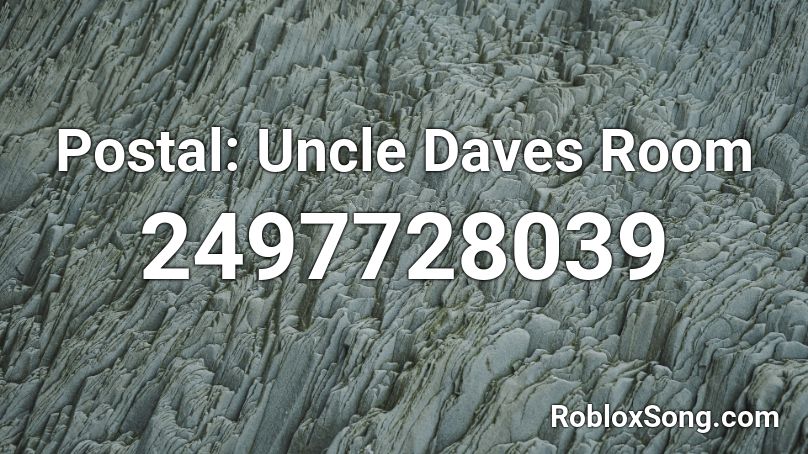 Postal: Uncle Daves Room Roblox ID