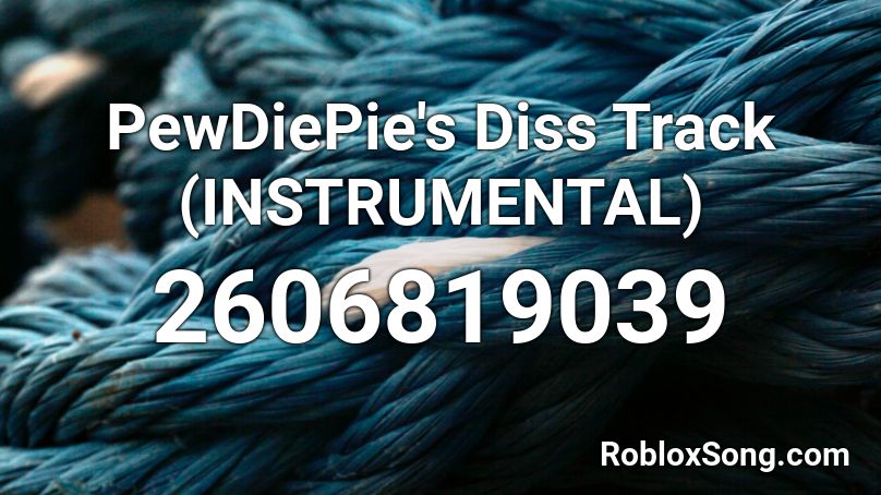 PewDiePie's Diss Track (INSTRUMENTAL) Roblox ID